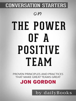 cover image of The Power of a Positive Team - Proven Principles and Practices That Make Great Teams Great by Jon Gordon | Conversation Starters